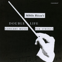 Miklos Rozsa's Double Life: Concert Music for Strings