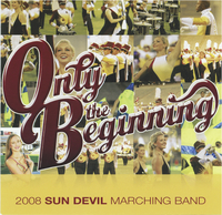 Only the Beginning 2008 Sun Devil Marching Band